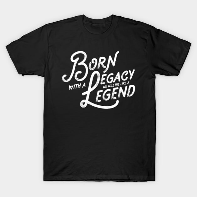 Legacy and Legend Vintage Slogan Quote to Live By Saying T-Shirt by ballhard